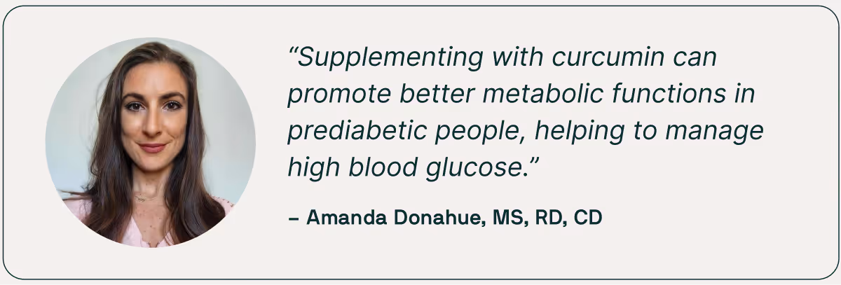 An image of nutritionist Amanda Donahue, MS, RD, CD, with text that reads "Supplementing with curcumin can promote better metabolic functions in prediabetic people, helping to manage high blood glucose"
