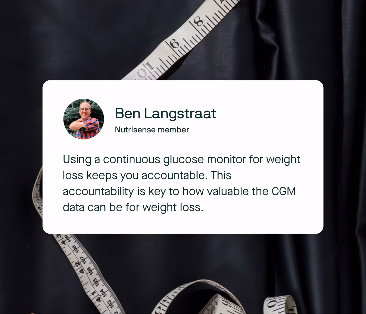 a quote from Nutrisense member Ben Langstraat
